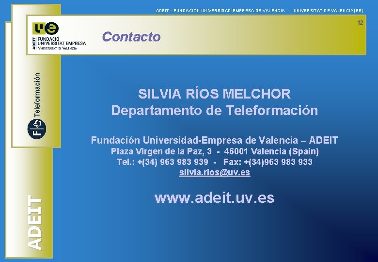 ADEIT – FUNDACIÓN UNIVERSIDAD-EMPRESA DE VALENCIA - UNIVERSITAT DE VALENCIA (ES) 12 Contacto SILVIA