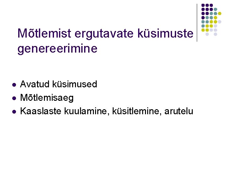 Mõtlemist ergutavate küsimuste genereerimine l l l Avatud küsimused Mõtlemisaeg Kaaslaste kuulamine, küsitlemine, arutelu