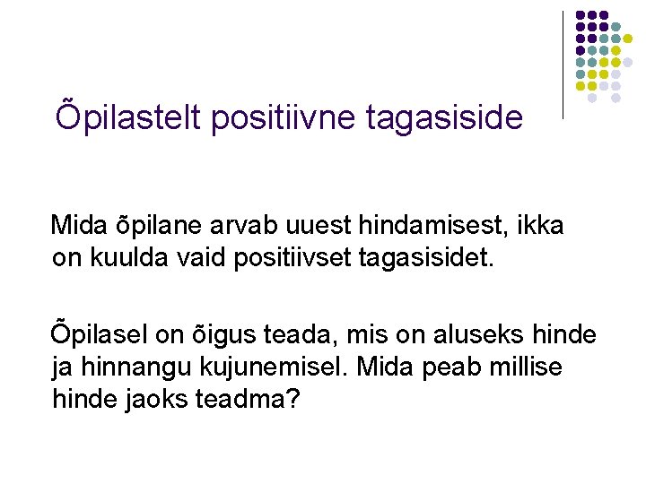 Õpilastelt positiivne tagasiside Mida õpilane arvab uuest hindamisest, ikka on kuulda vaid positiivset tagasisidet.