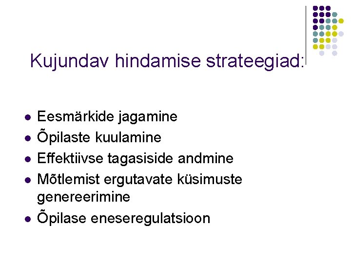 Kujundav hindamise strateegiad: l l l Eesmärkide jagamine Õpilaste kuulamine Effektiivse tagasiside andmine Mõtlemist