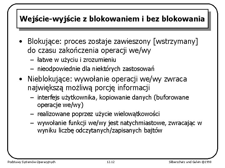 Wejście-wyjście z blokowaniem i bez blokowania • Blokujące: proces zostaje zawieszony [wstrzymany] do czasu
