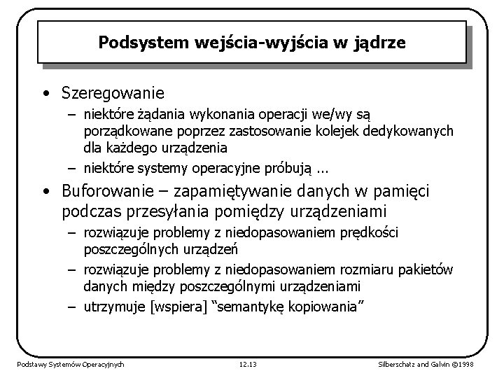 Podsystem wejścia-wyjścia w jądrze • Szeregowanie – niektóre żądania wykonania operacji we/wy są porządkowane