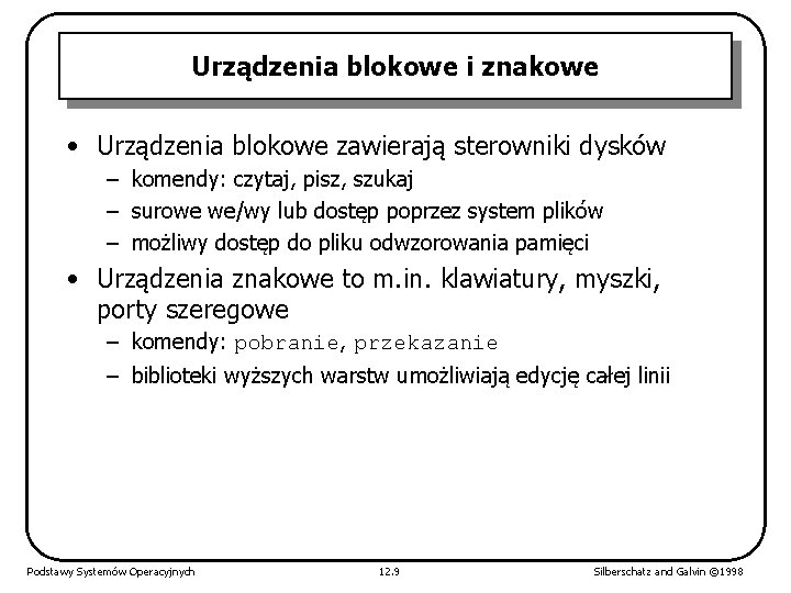 Urządzenia blokowe i znakowe • Urządzenia blokowe zawierają sterowniki dysków – komendy: czytaj, pisz,