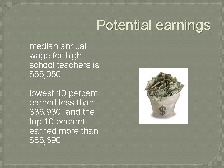 Potential earnings 1. median annual wage for high school teachers is $55, 050 2. Potential earnings 1. median annual wage for high school teachers is $55, 050 2.