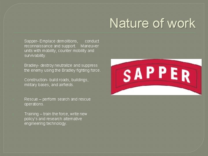 Nature of work 1. Sapper- Emplace demolitions, conduct reconnaissance and support. Maneuver units with Nature of work 1. Sapper- Emplace demolitions, conduct reconnaissance and support. Maneuver units with