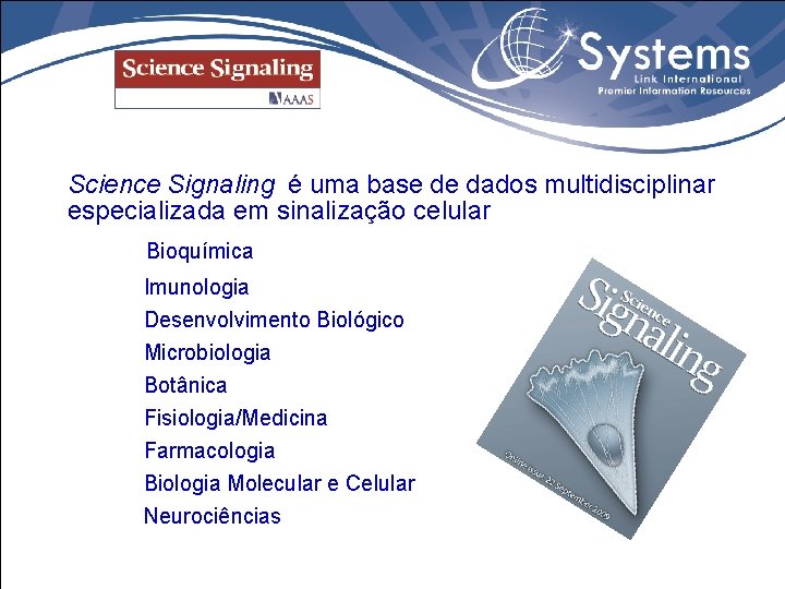 Science Signaling é uma base de dados multidisciplinar especializada em sinalização celular Bioquímica Imunologia