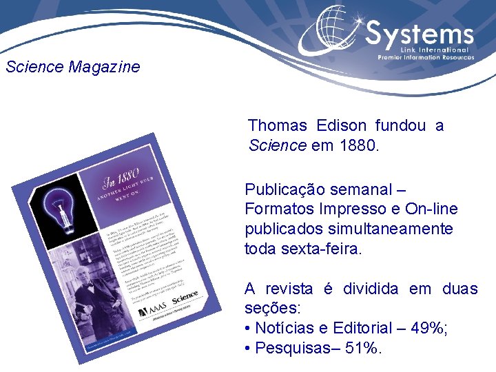 Science Magazine Thomas Edison fundou a Science em 1880. Publicação semanal – Formatos Impresso