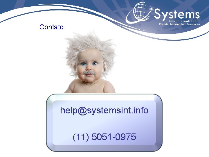 Contato help@systemsint. info (11) 5051 -0975 