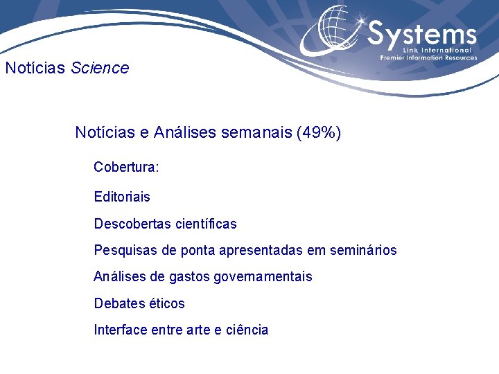 Notícias Science Notícias e Análises semanais (49%) Cobertura: Editoriais Descobertas científicas Pesquisas de ponta