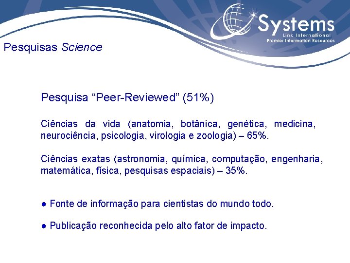 Pesquisas Science Pesquisa “Peer-Reviewed” (51%) Ciências da vida (anatomia, botânica, genética, medicina, neurociência, psicologia,