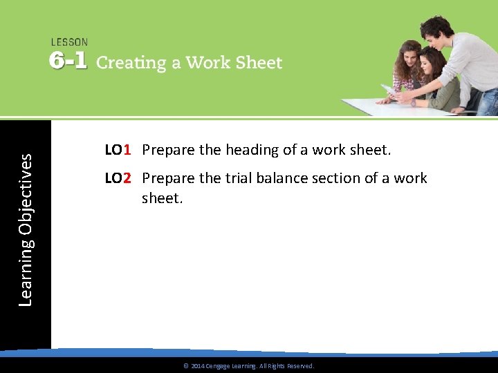 Learning Objectives LO 1 Prepare the heading of a work sheet. LO 2 Prepare
