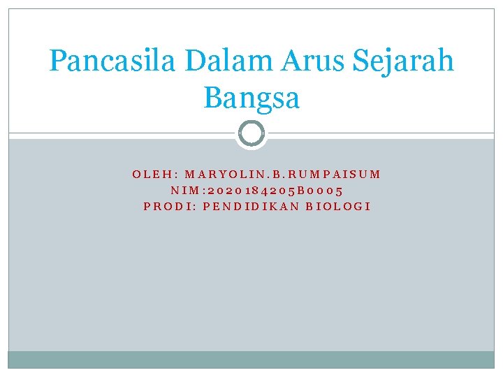 Pancasila Dalam Arus Sejarah Bangsa OLEH: MARYOLIN. B. RUMPAISUM NIM: 2020184205 B 0005 PRODI: