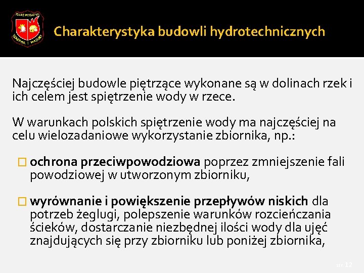 Charakterystyka budowli hydrotechnicznych Najczęściej budowle piętrzące wykonane są w dolinach rzek i ich celem