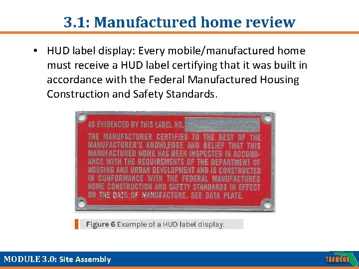 3. 1: Manufactured home review • HUD label display: Every mobile/manufactured home must receive