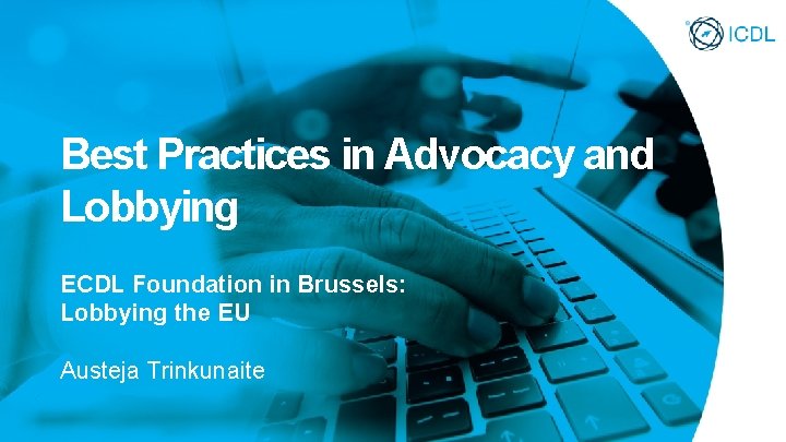 Best Practices in Advocacy and Lobbying ECDL Foundation in Brussels: Lobbying the EU Austeja