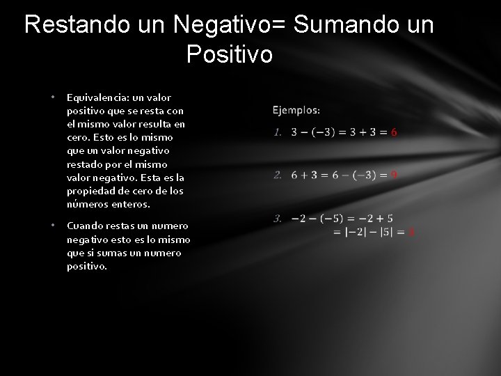 Restando un Negativo= Sumando un Positivo • Equivalencia: un valor positivo que se resta