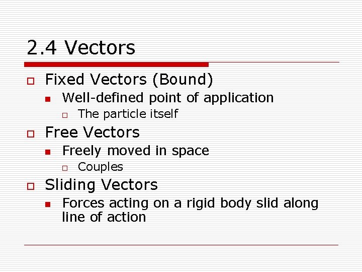 2. 4 Vectors o Fixed Vectors (Bound) n Well-defined point of application o o