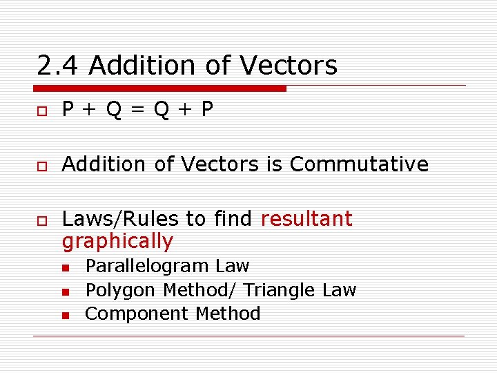 2. 4 Addition of Vectors o P+Q=Q+P o Addition of Vectors is Commutative o
