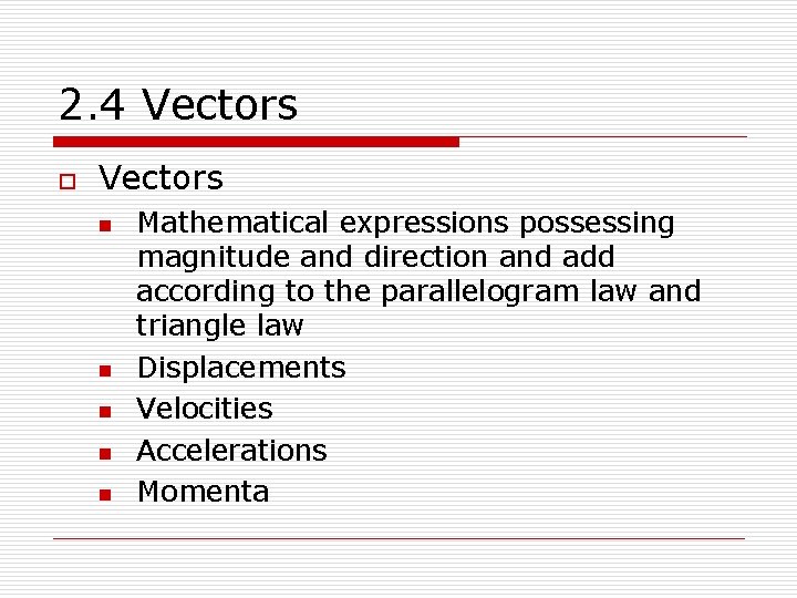 2. 4 Vectors o Vectors n n n Mathematical expressions possessing magnitude and direction