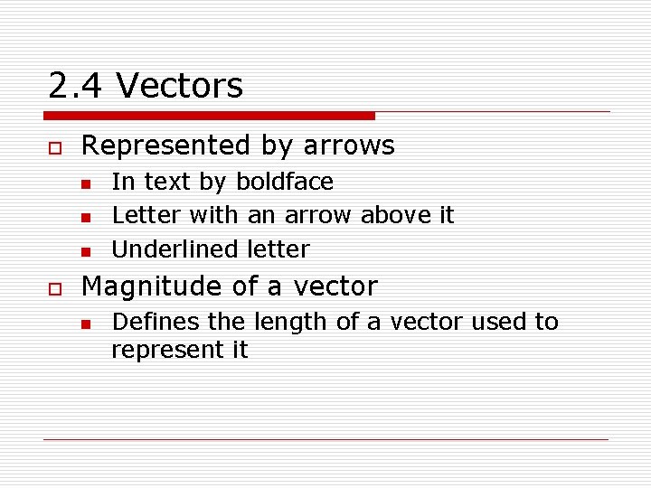 2. 4 Vectors o Represented by arrows n n n o In text by