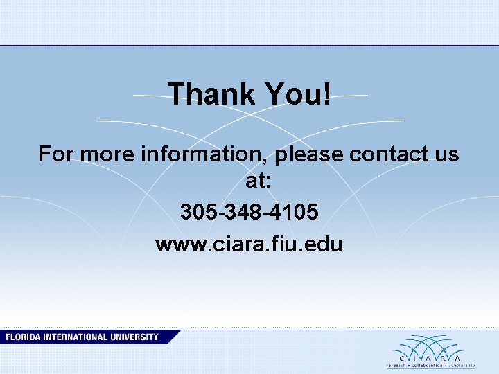Thank You! For more information, please contact us at: 305 -348 -4105 www. ciara.