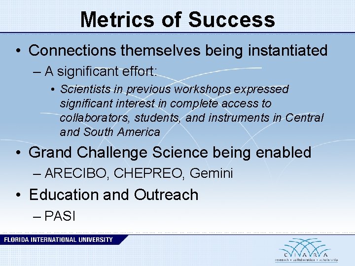 Metrics of Success • Connections themselves being instantiated – A significant effort: • Scientists