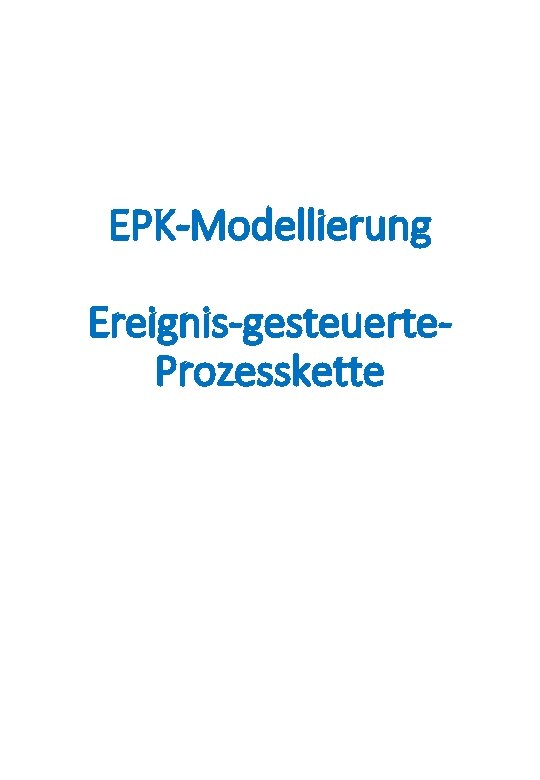 EPK-Modellierung Ereignis-gesteuerte. Prozesskette 