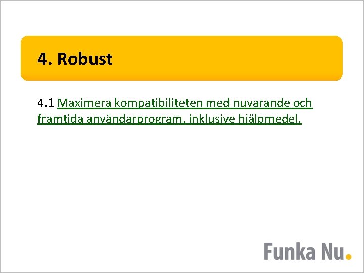 4. Robust 4. 1 Maximera kompatibiliteten med nuvarande och framtida användarprogram, inklusive hjälpmedel. 