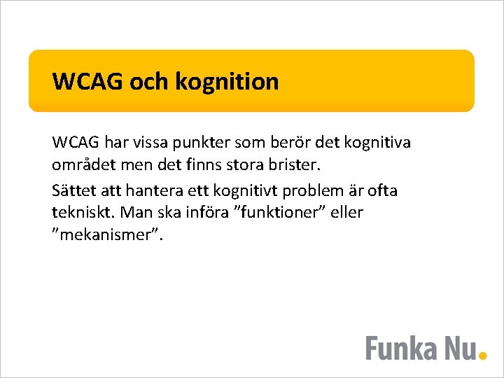 WCAG och kognition WCAG har vissa punkter som berör det kognitiva området men det