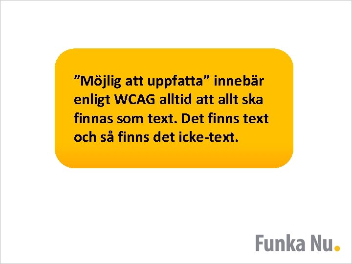 ”Möjlig att uppfatta” innebär enligt WCAG alltid att allt ska finnas som text. Det