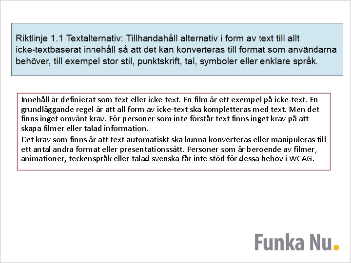 Innehåll är definierat som text eller icke-text. En film är ett exempel på icke-text.