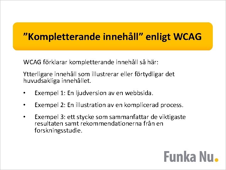”Kompletterande innehåll” enligt WCAG förklarar kompletterande innehåll så här: Ytterligare innehåll som illustrerar eller