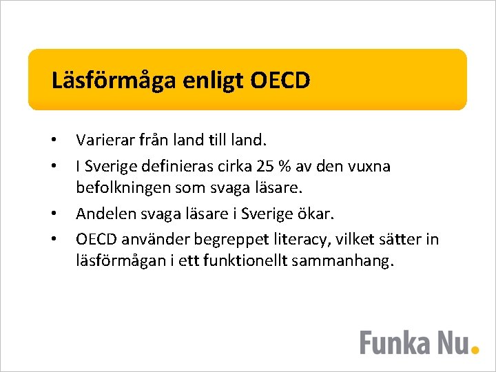 Läsförmåga enligt OECD • • Varierar från land till land. I Sverige definieras cirka