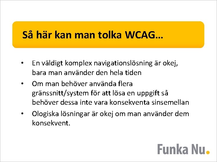 Så här kan man tolka WCAG… • • • En väldigt komplex navigationslösning är