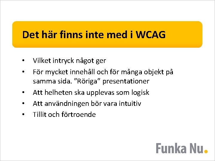 Det här finns inte med i WCAG • • • Vilket intryck något ger