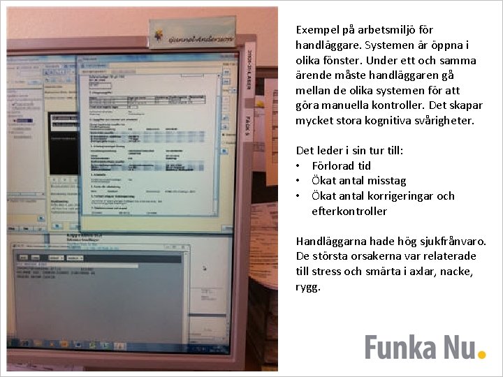 Exempel på arbetsmiljö för handläggare. Systemen är öppna i olika fönster. Under ett och