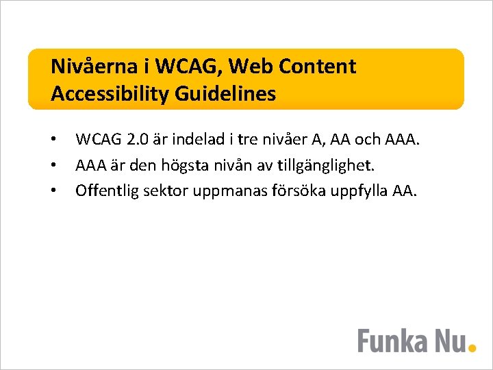 Nivåerna i WCAG, Web Content Accessibility Guidelines • • • WCAG 2. 0 är
