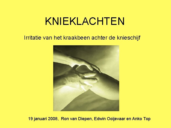 KNIEKLACHTEN Irritatie van het kraakbeen achter de knieschijf 19 januari 2008, Ron van Diepen,