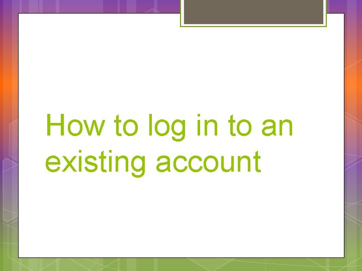 How to log in to an existing account 