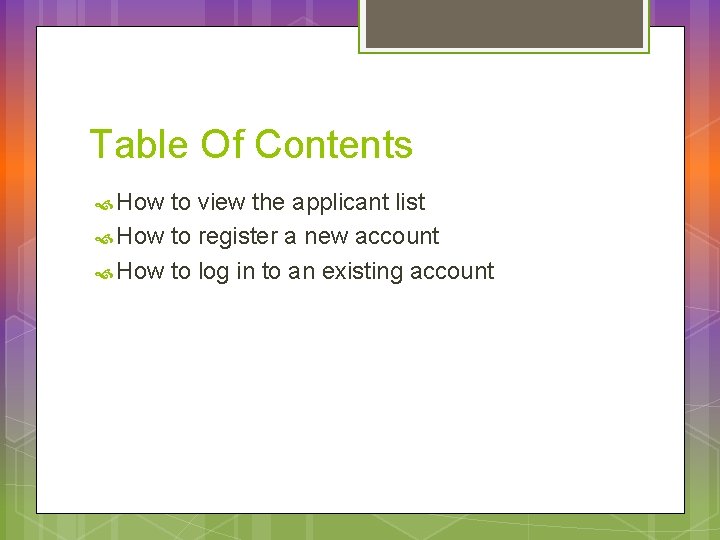 Table Of Contents How to view the applicant list How to register a new