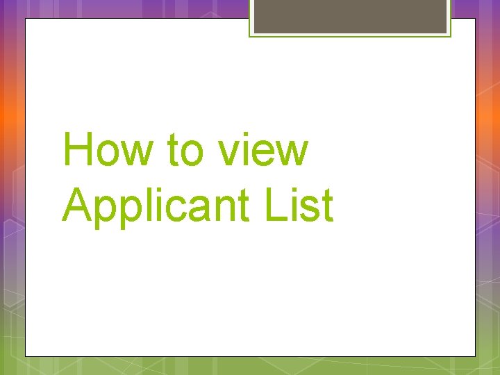 How to view Applicant List 