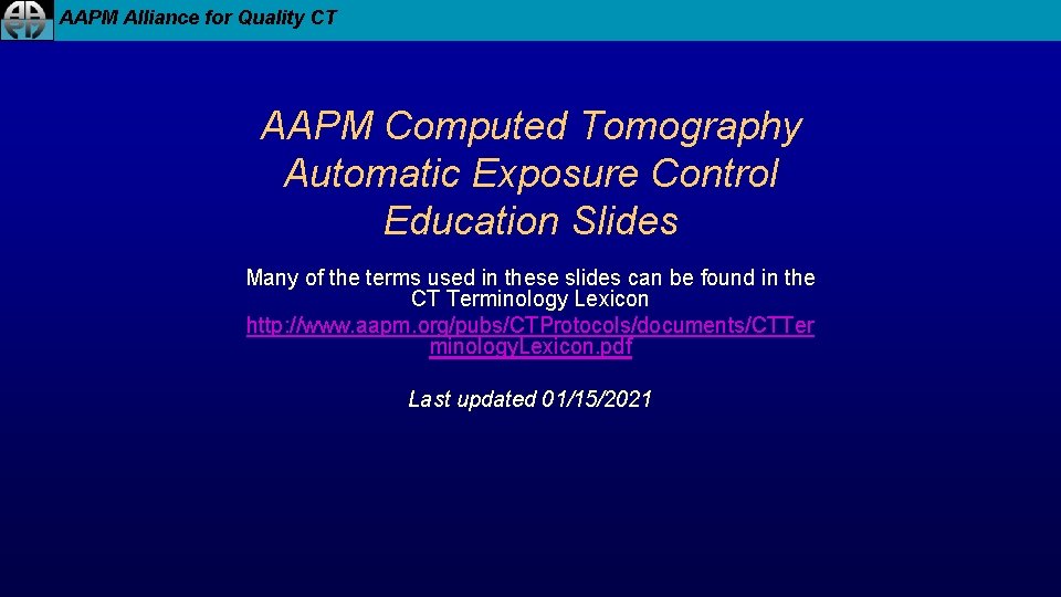 AAPM Alliance for Quality CT AAPM Computed Tomography Automatic Exposure Control Education Slides Many