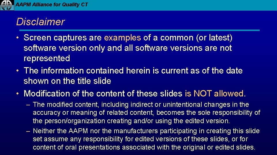 AAPM Alliance for Quality CT Disclaimer • Screen captures are examples of a common