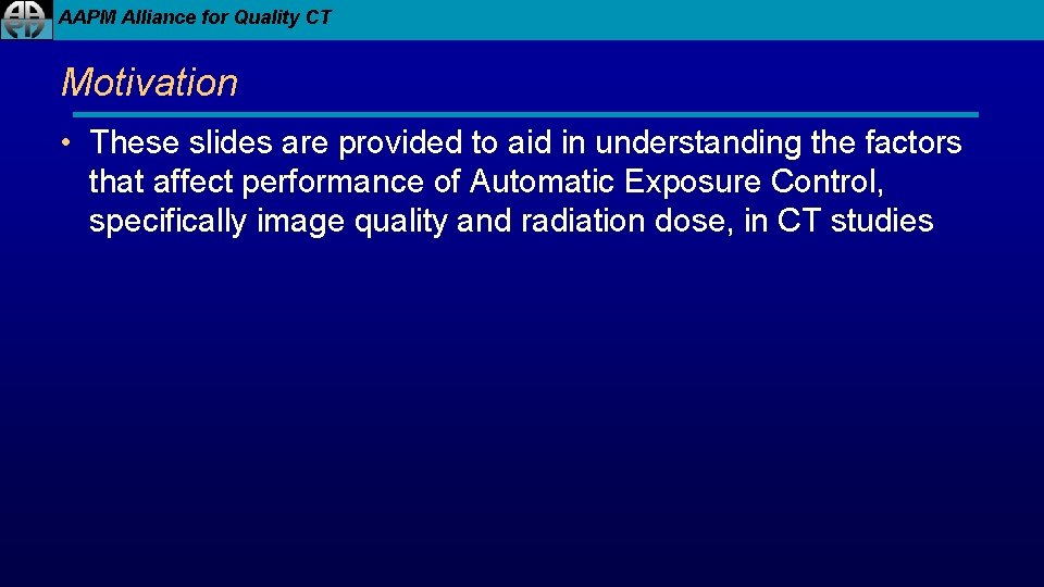 AAPM Alliance for Quality CT Motivation • These slides are provided to aid in