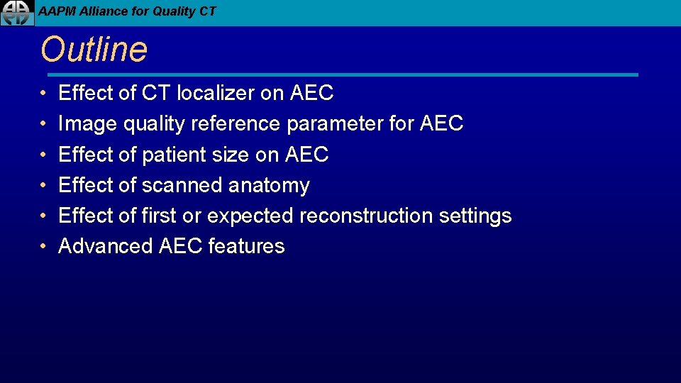 AAPM Alliance for Quality CT Outline • • • Effect of CT localizer on