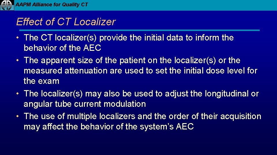 AAPM Alliance for Quality CT Effect of CT Localizer • The CT localizer(s) provide