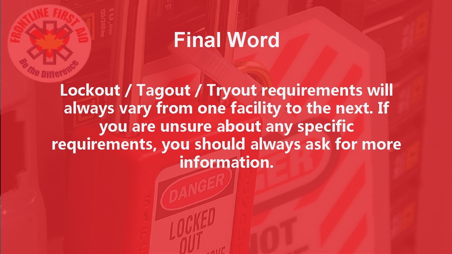 Final Word Lockout / Tagout / Tryout requirements will always vary from one facility