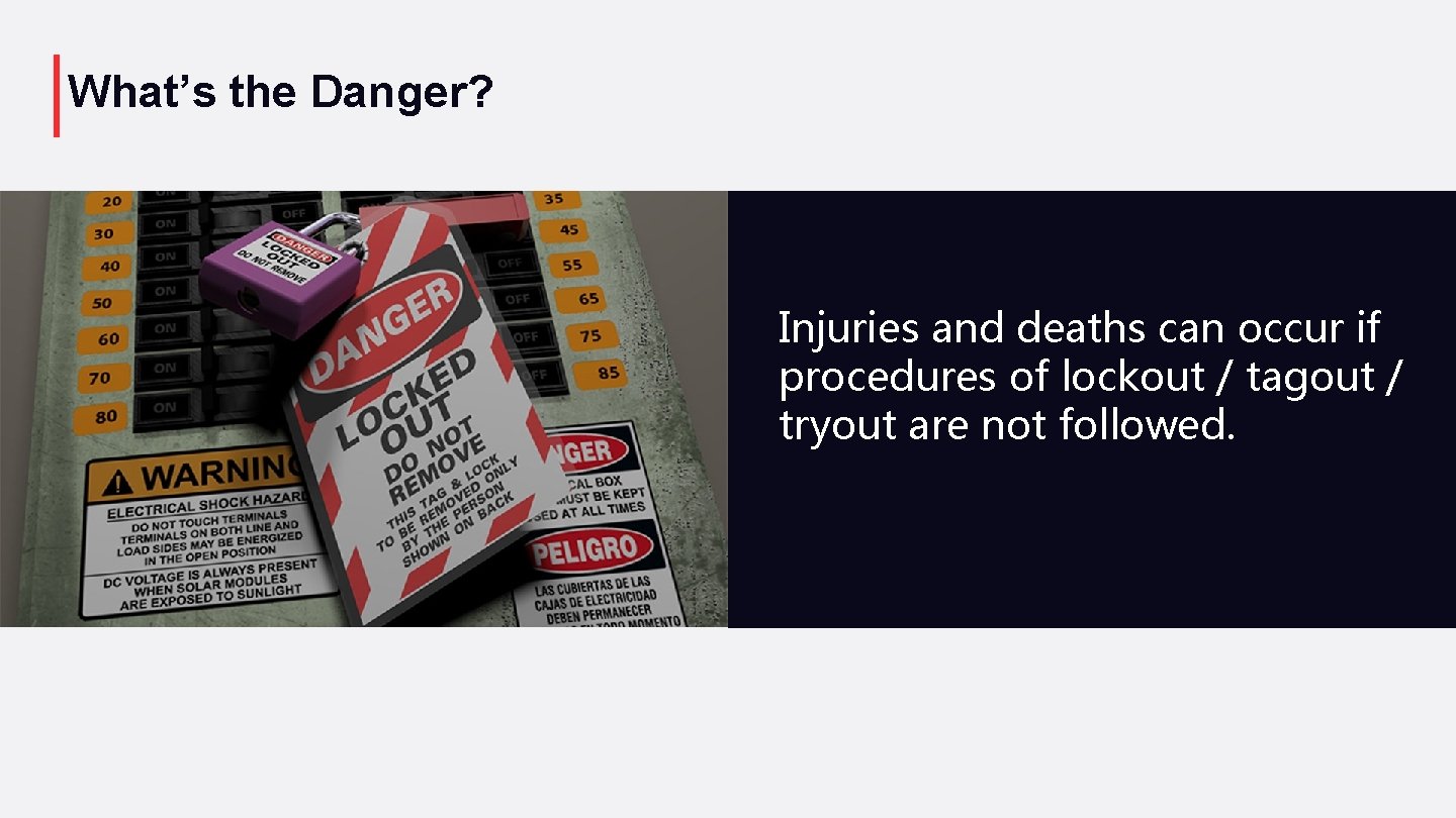 What’s the Danger? Injuries and deaths can occur if procedures of lockout / tagout