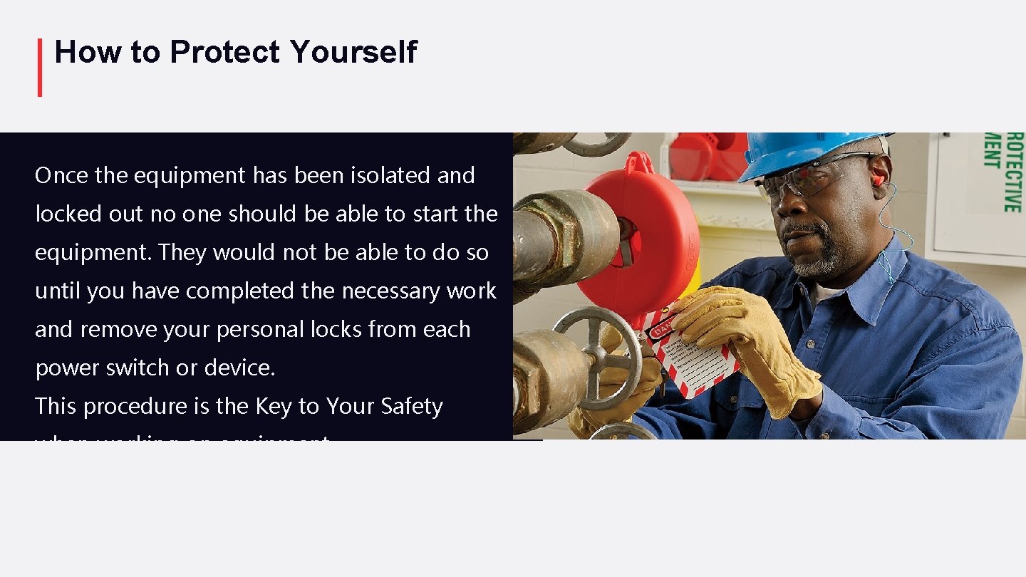 How to Protect Yourself Once the equipment has been isolated and locked out no