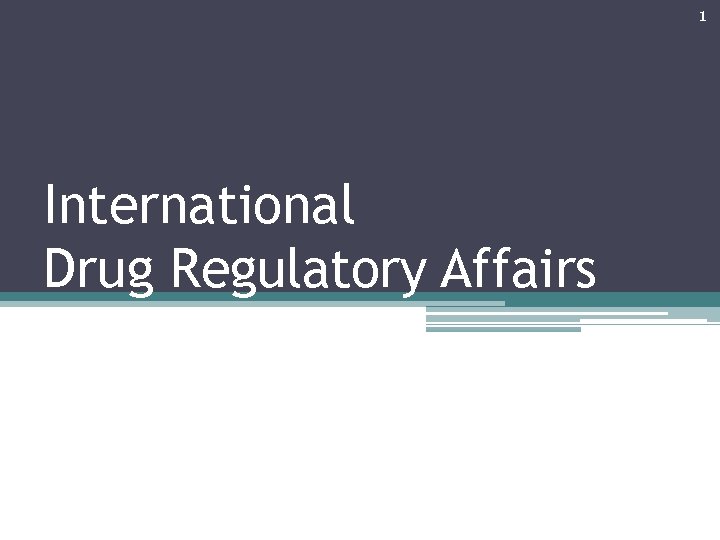 1 International Drug Regulatory Affairs 